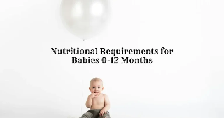 Nutritional Requirements for Babies 0-12 Months